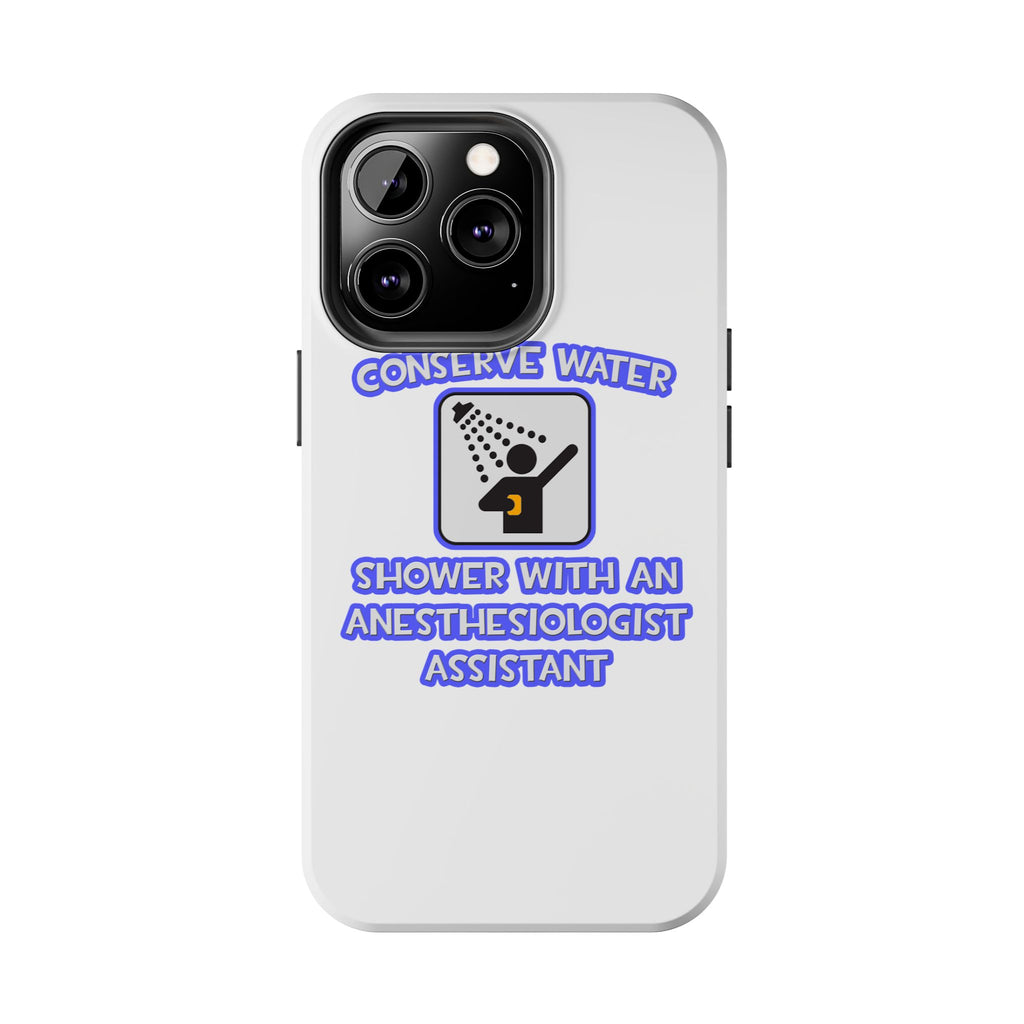 Conserve Water .. Shower With Anesthesiologist Asst - Tough Phone Cases