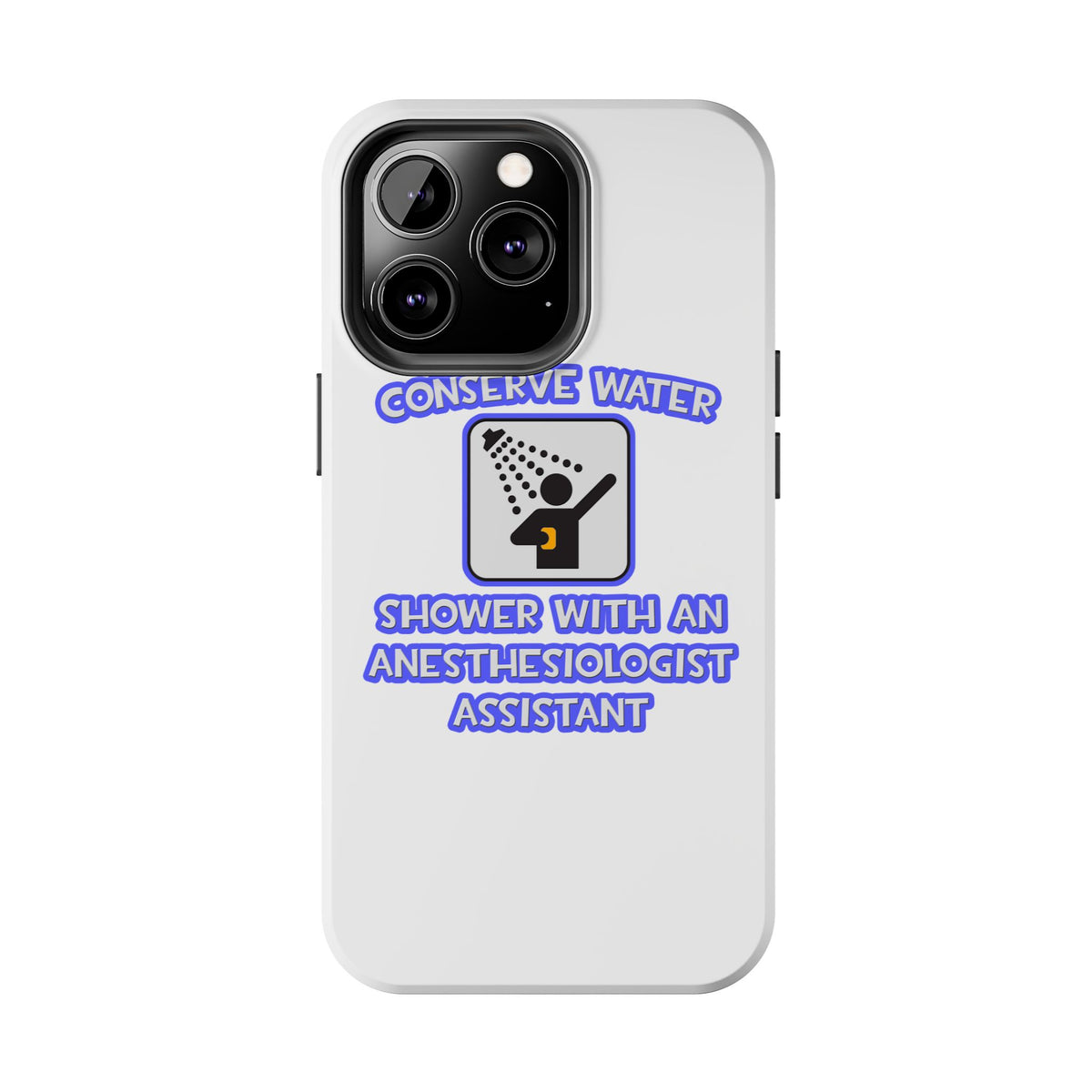 Conserve Water .. Shower With Anesthesiologist Asst - Tough Phone Cases