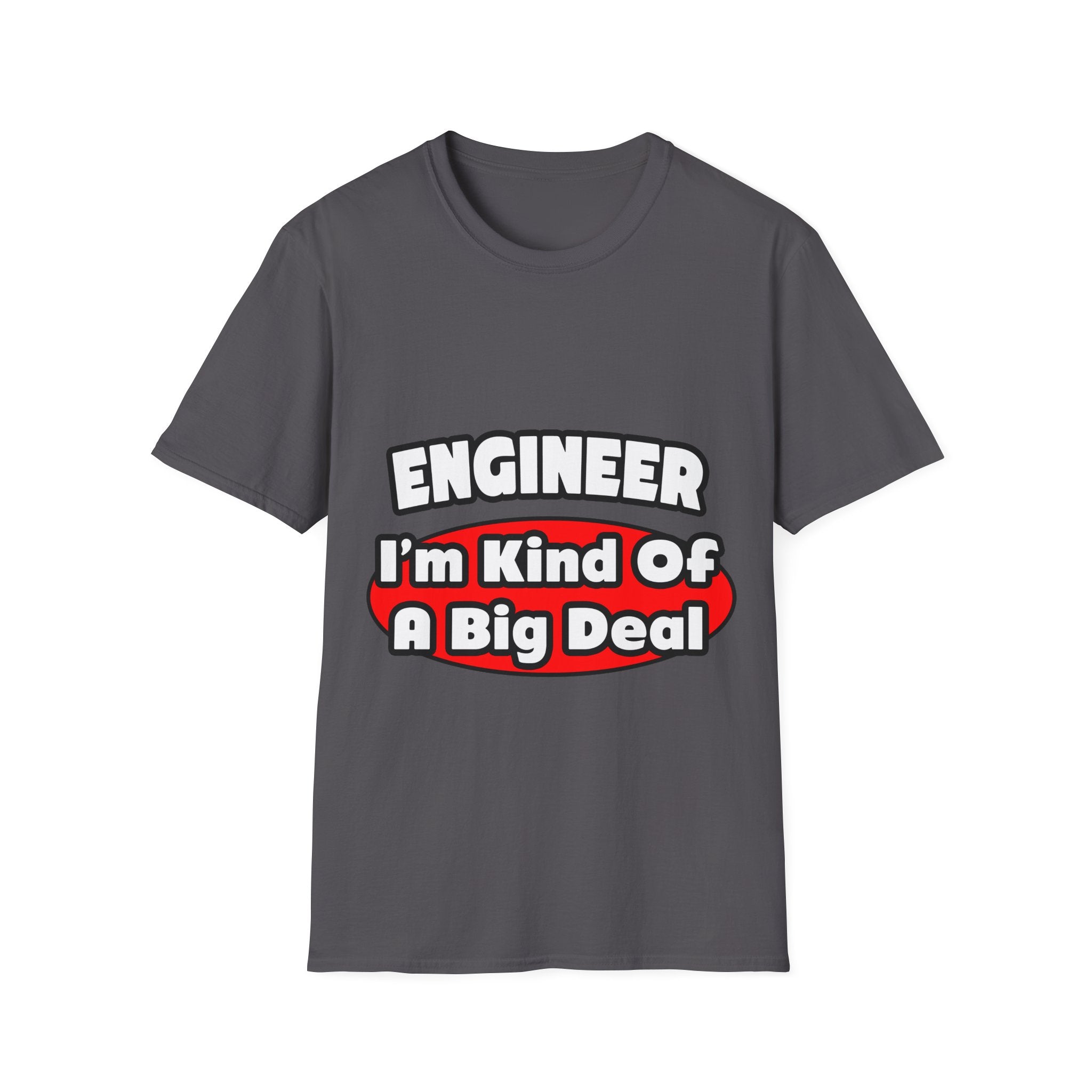 Engineer...Big Deal - Unisex Softstyle T-Shirt