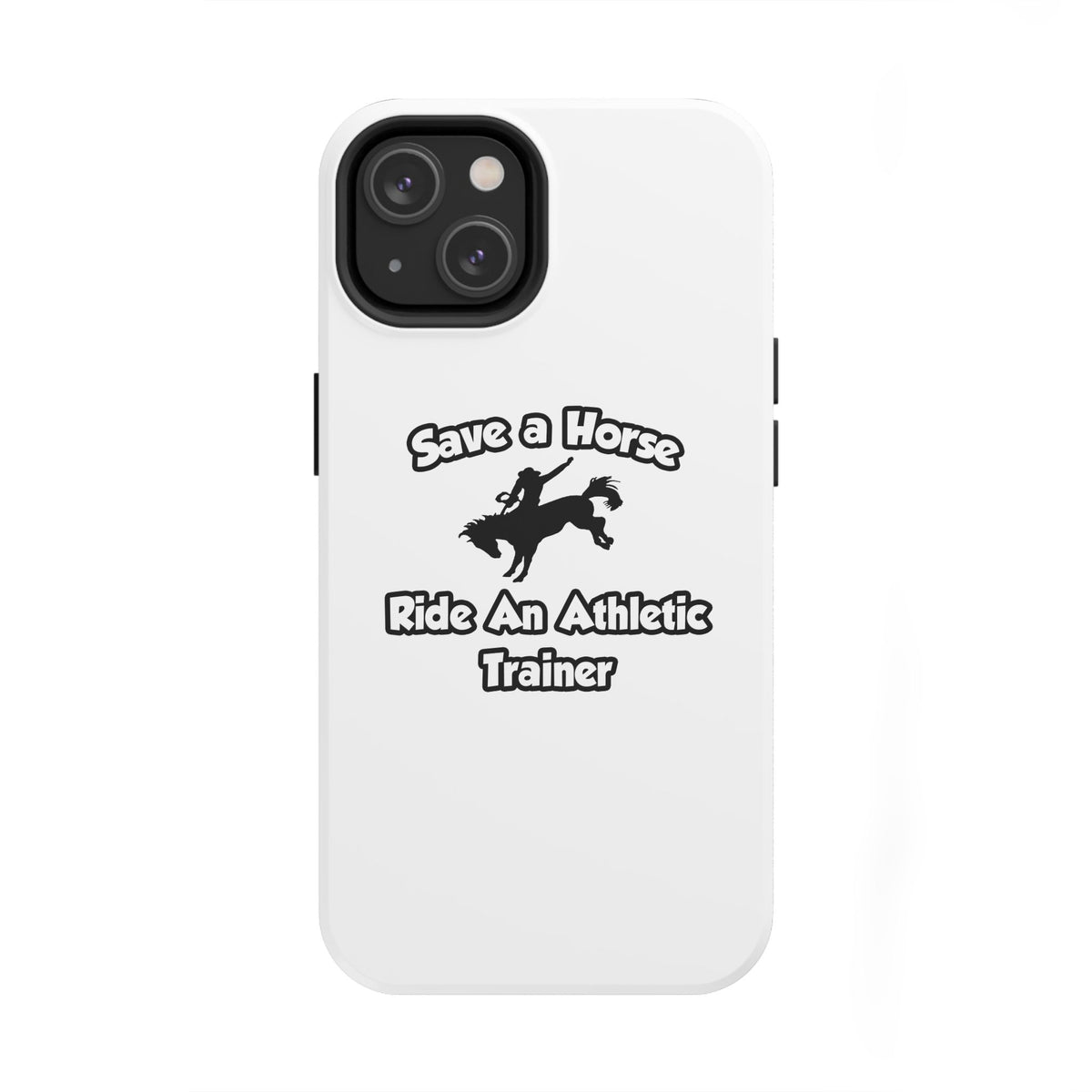 Save a Horse, Ride an Athletic Trainer - Tough Phone Cases