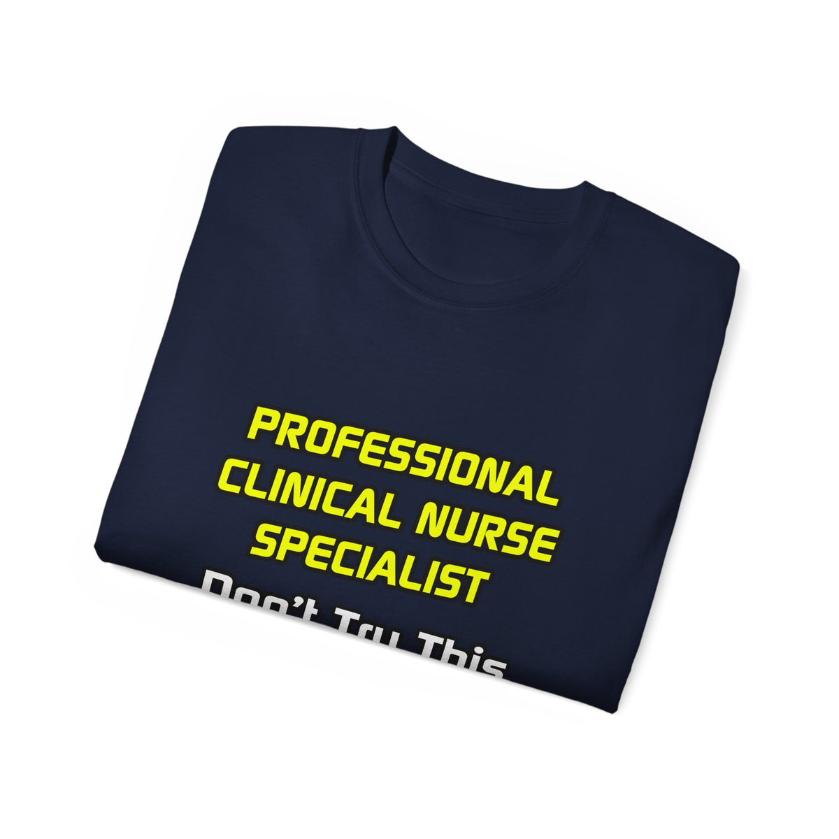 Professional Clinical Nurse Specialist .. Joke - Unisex Ultra Cotton Tee