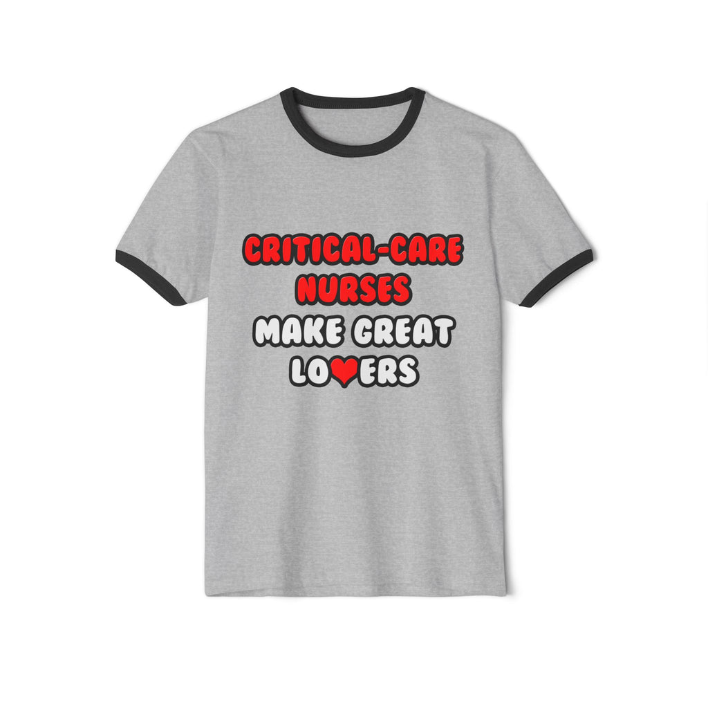 Critical Care Nurses Make Great Lovers - Unisex Cotton Ringer T-Shirt