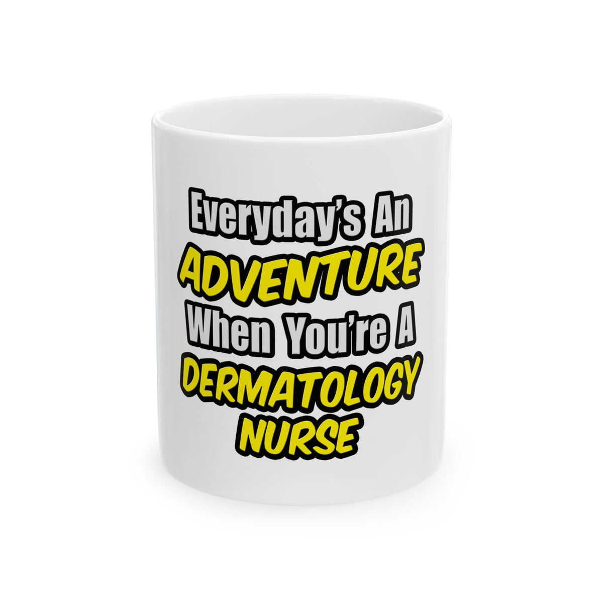 Everyday's An Adventure .. Dermatology Nurse - Ceramic Mug, (11oz, 15oz)