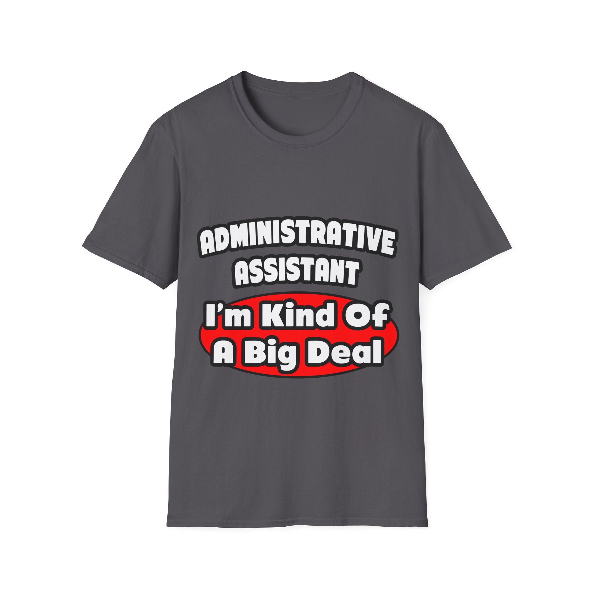 Administrative Assistant...Big Deal - Unisex Softstyle T-Shirt