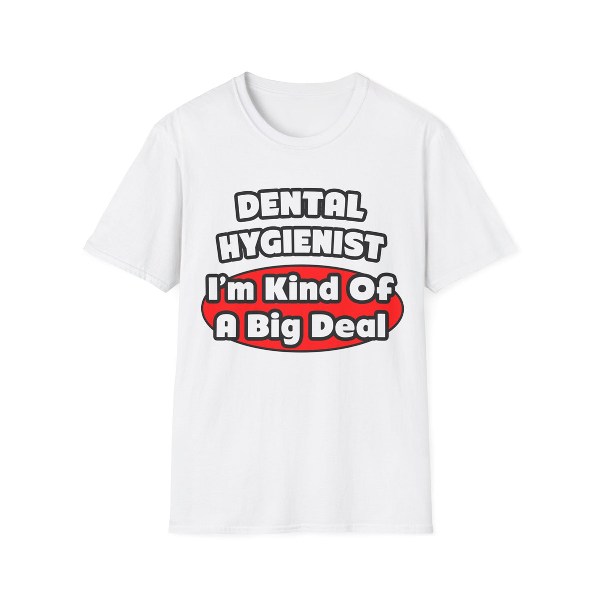 Dental Hygienist...Big Deal - Unisex Softstyle T-Shirt