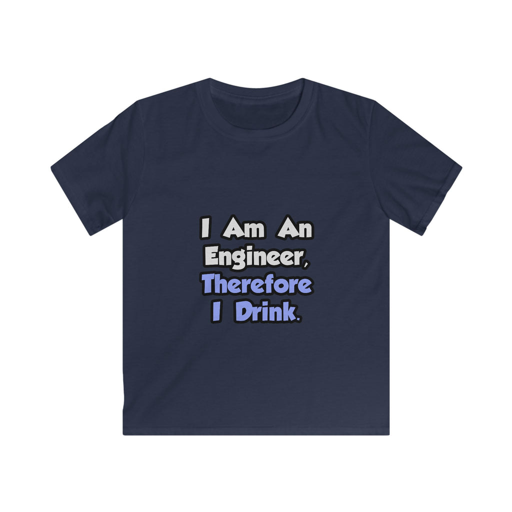 I Am An Engineer, Therefore I Drink - Kids Softstyle Tee