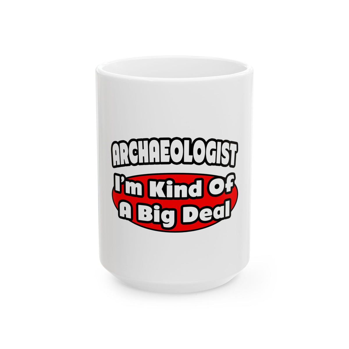 Archaeologist...Big Deal - Ceramic Mug, (11oz, 15oz)
