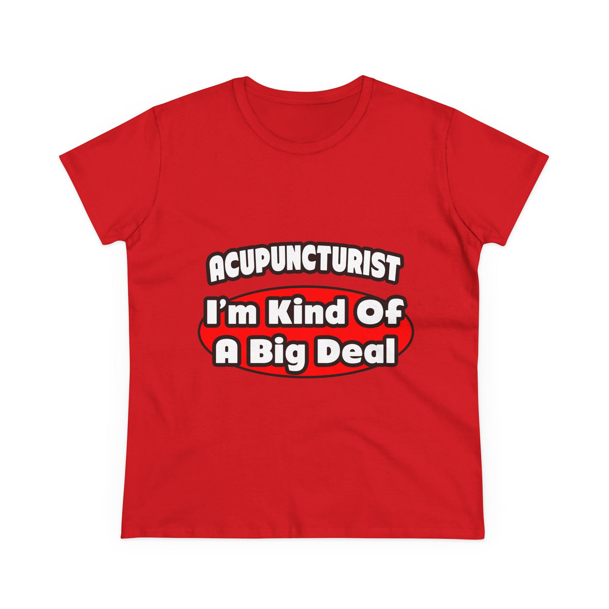 Acupuncturist ... Big Deal - Women's Midweight Cotton Tee