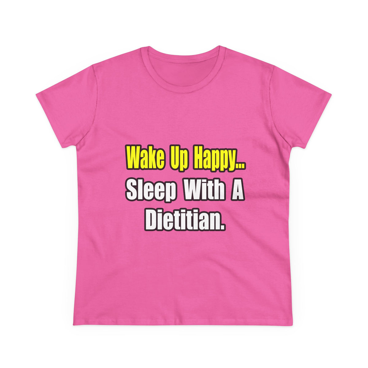 Wake Up Happy...Sleep With A Dietitian - Women's Midweight Cotton Tee