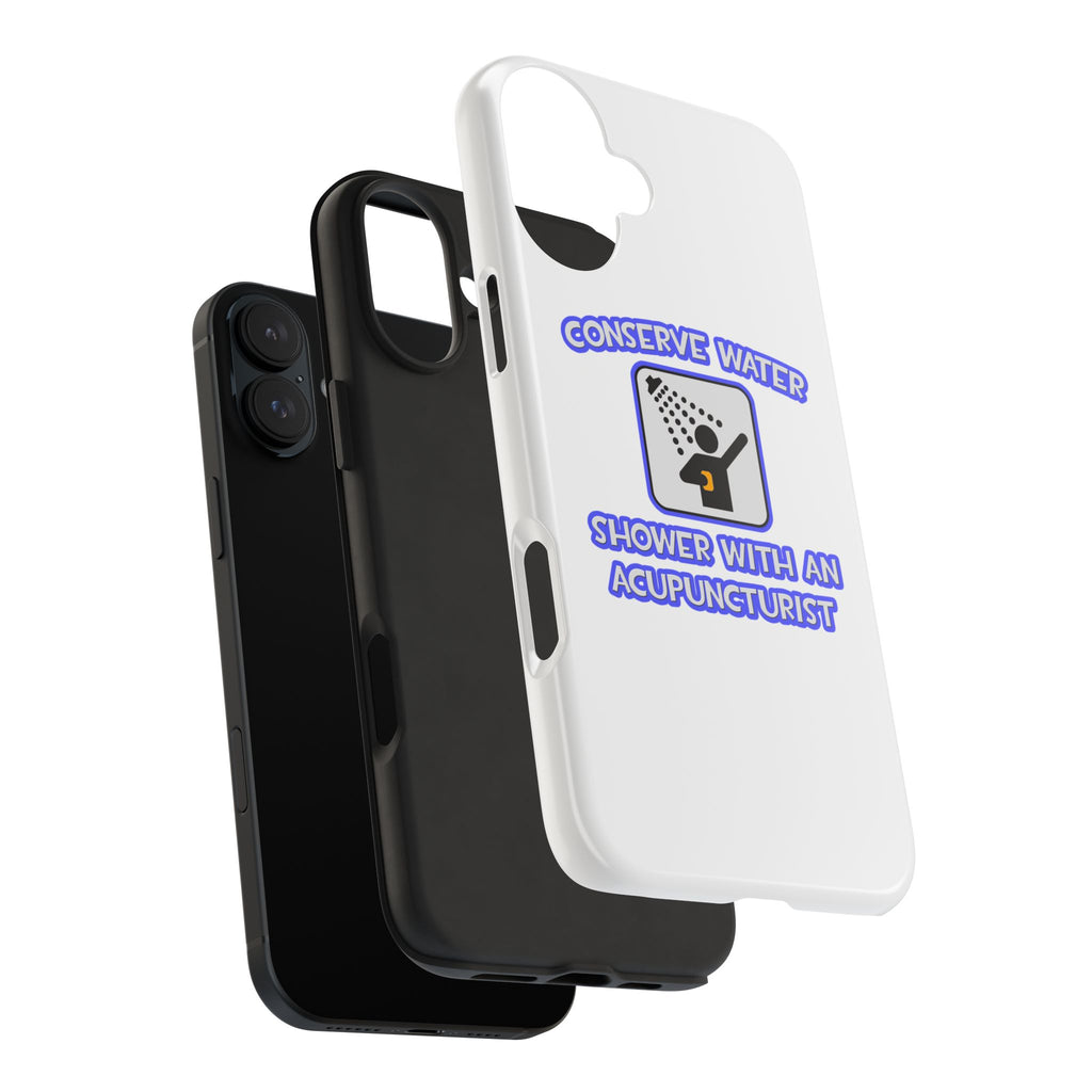 Conserve Water .. Shower With a Acupuncturist - Tough Phone Cases