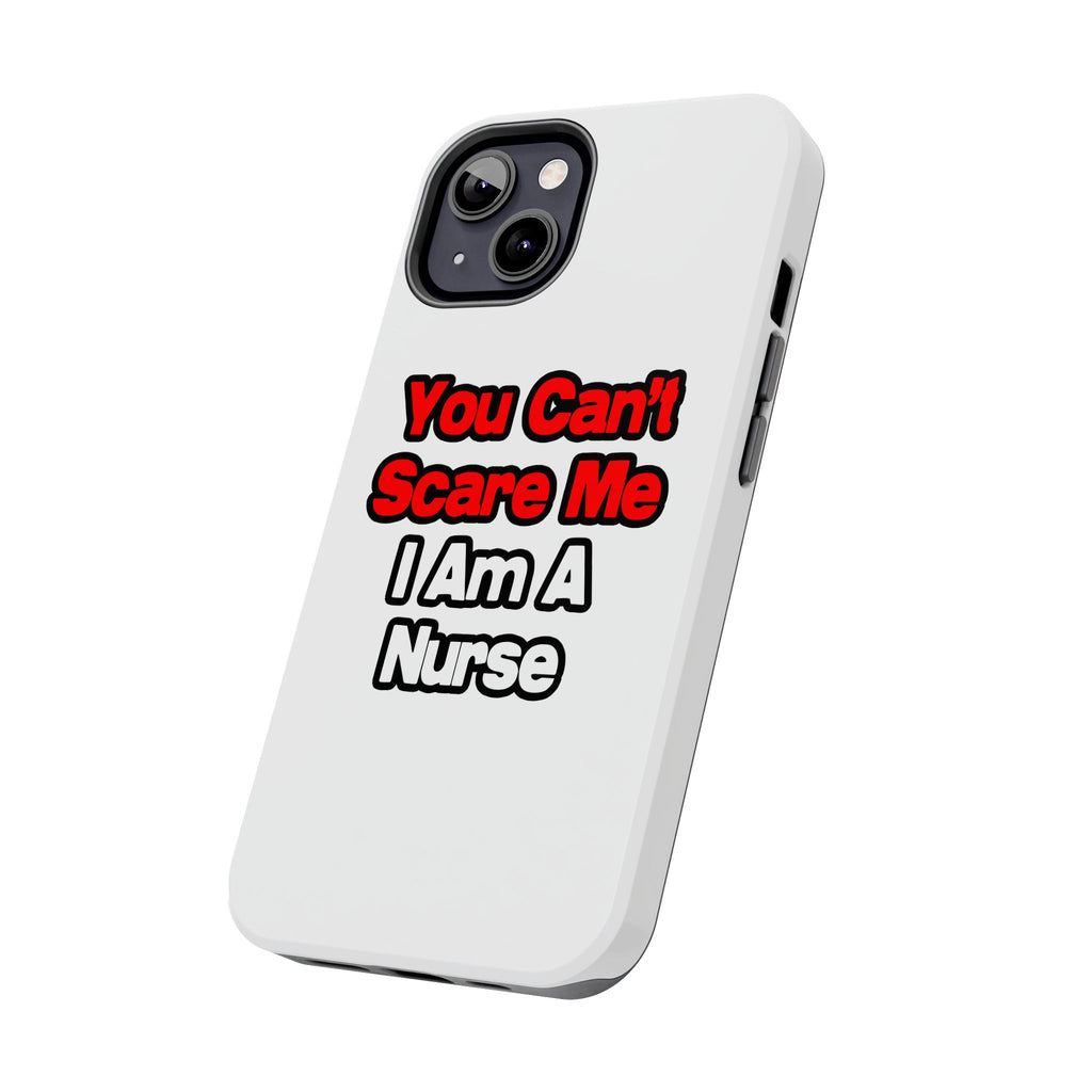 You Can't Scare Me...Nurse - Tough Phone Cases