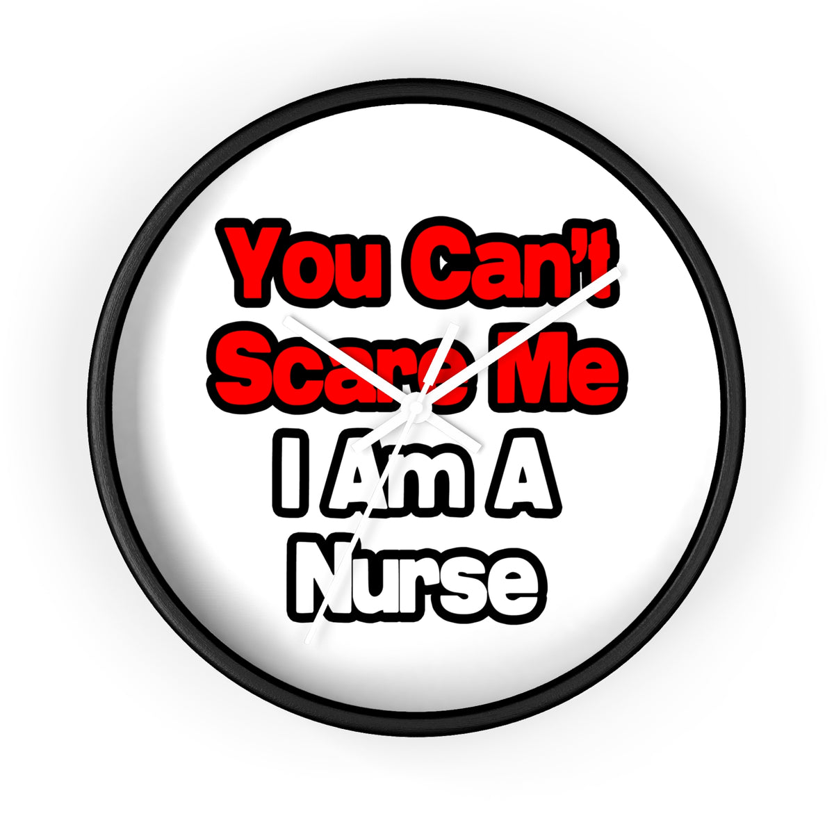 You Can't Scare Me...Nurse - Wall Clock