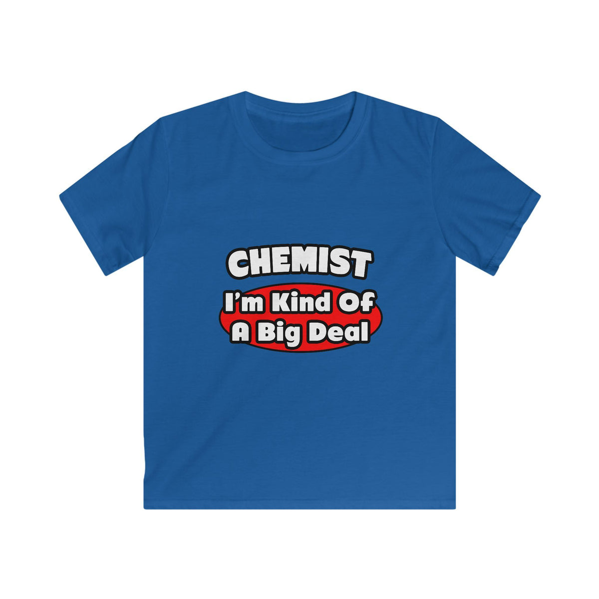 Chemist...Big Deal - Kids Softstyle Tee