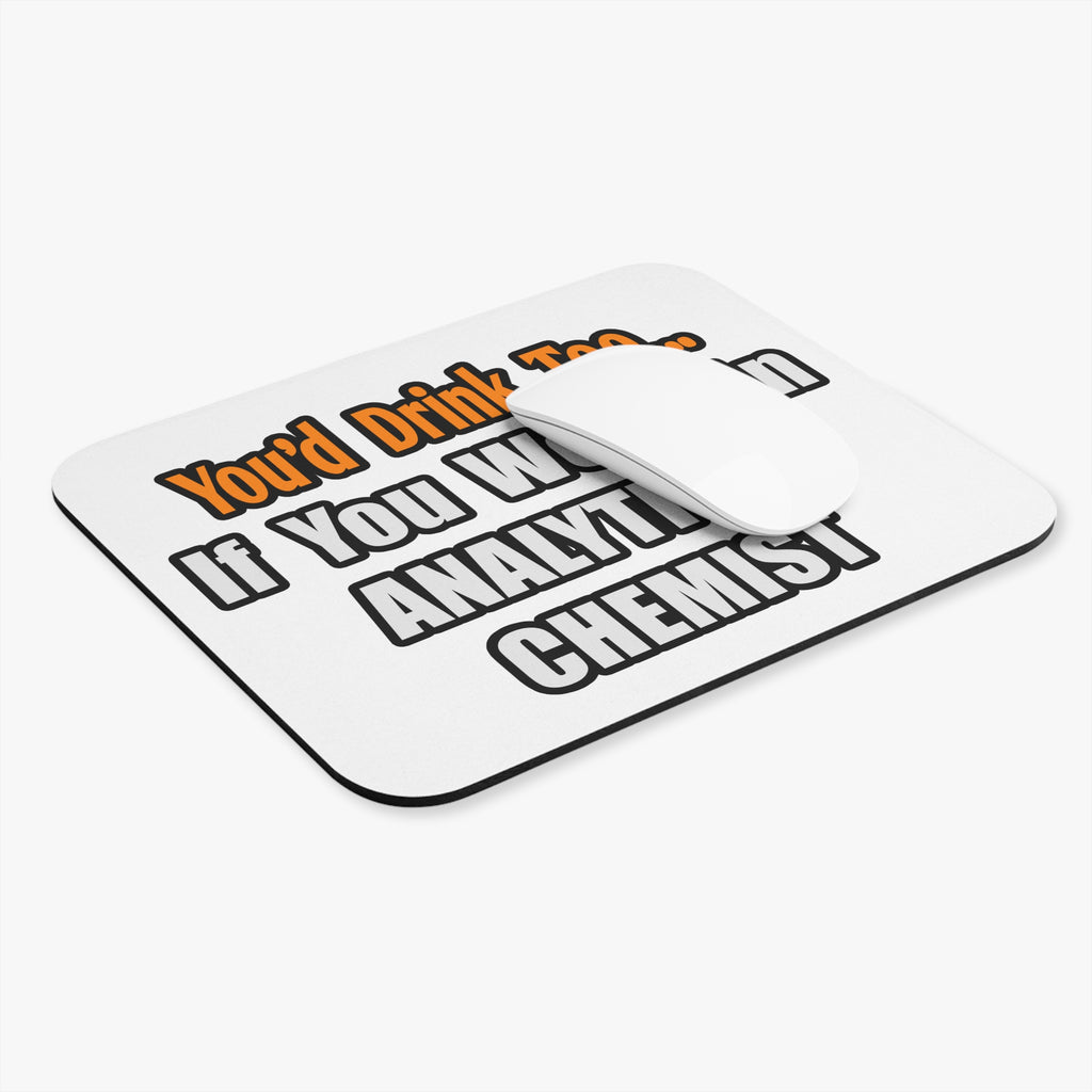 You'd Drink Too...Analytical Chemist - Mouse Pad (Rectangle)