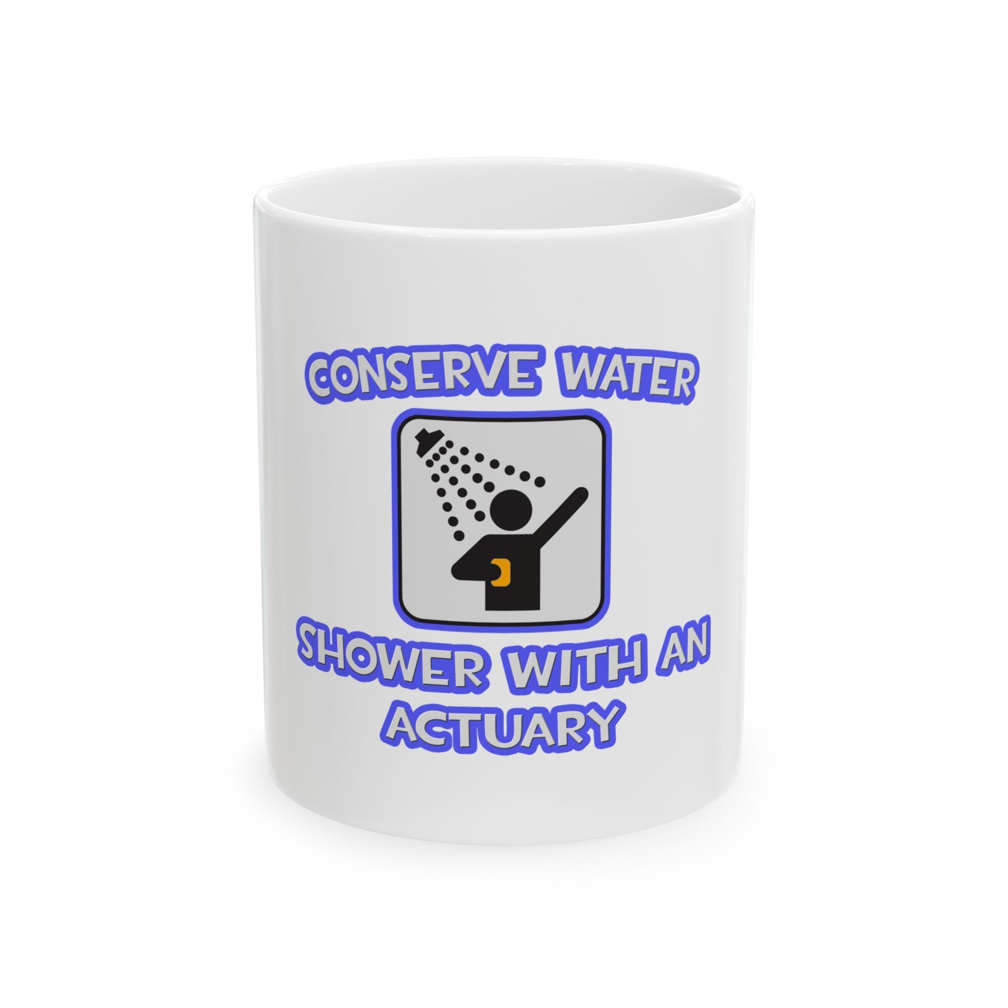 Conserve Water .. Shower With an Actuary - Ceramic Mug, (11oz, 15oz)