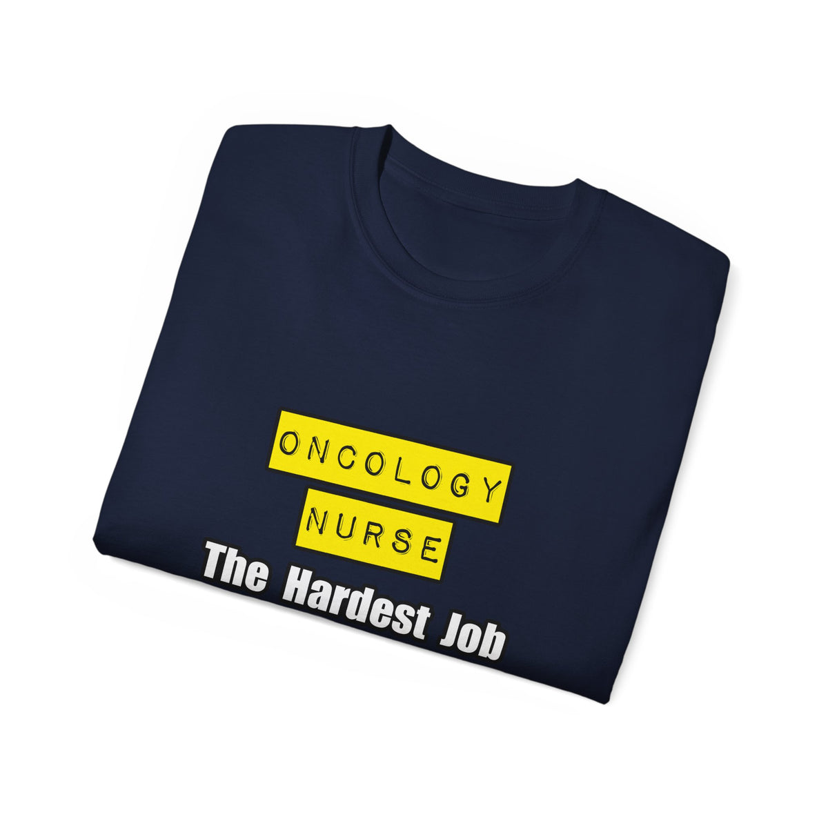 Oncology Nurse...Hardest Job You'll Ever Love - Unisex Ultra Cotton Tee