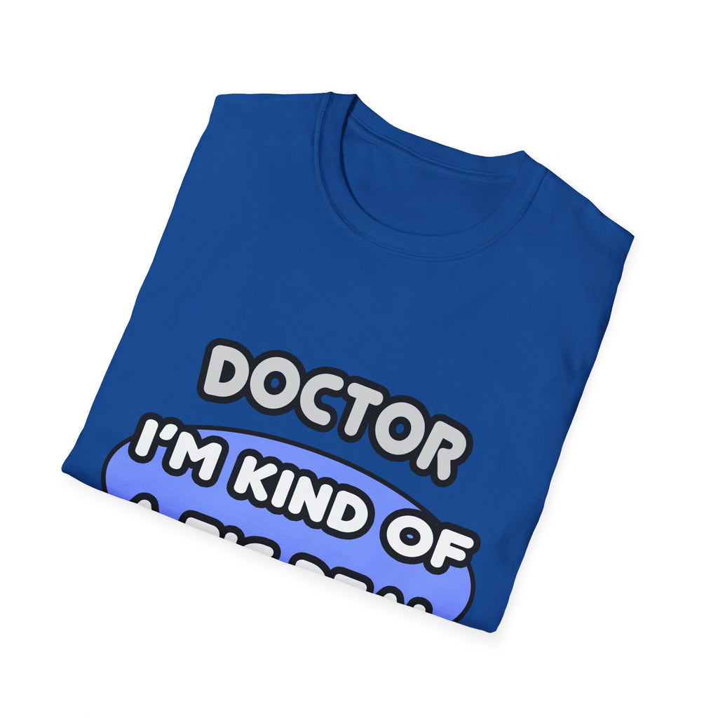 Doctor...Kind of a Big Deal - Unisex Softstyle T-Shirt