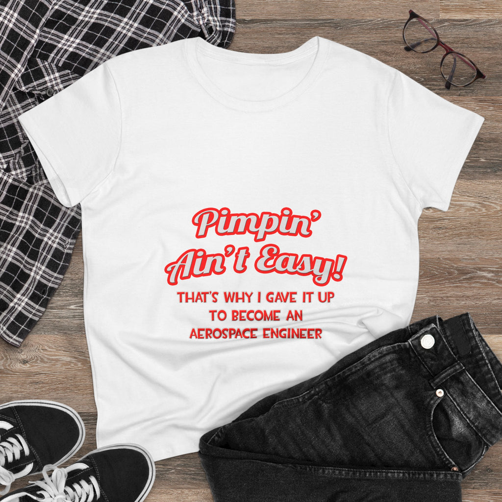 Pimpin' Ain't Easy .. Aerospace Engineer - Women's Midweight Cotton Tee