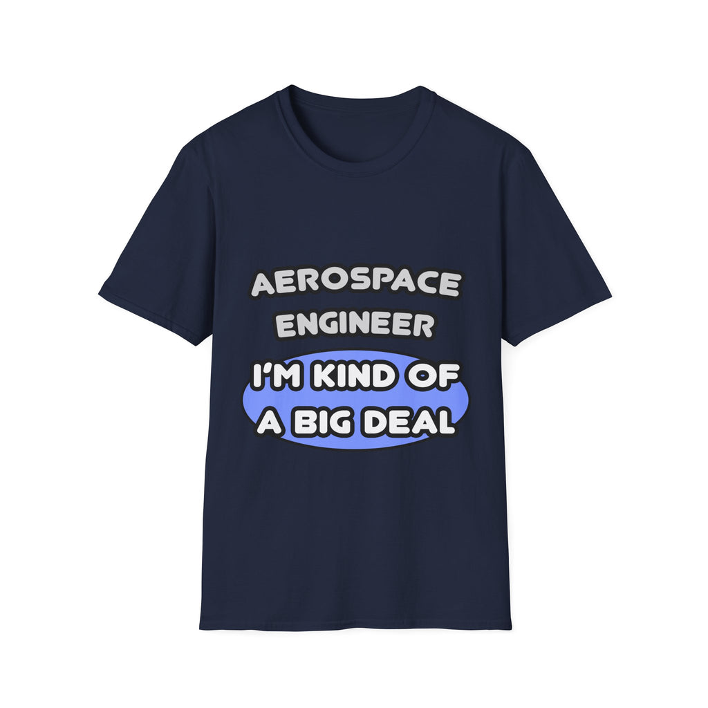 Aerospace Engineer...Kind of a Big Deal (2) - Unisex Softstyle T-Shirt