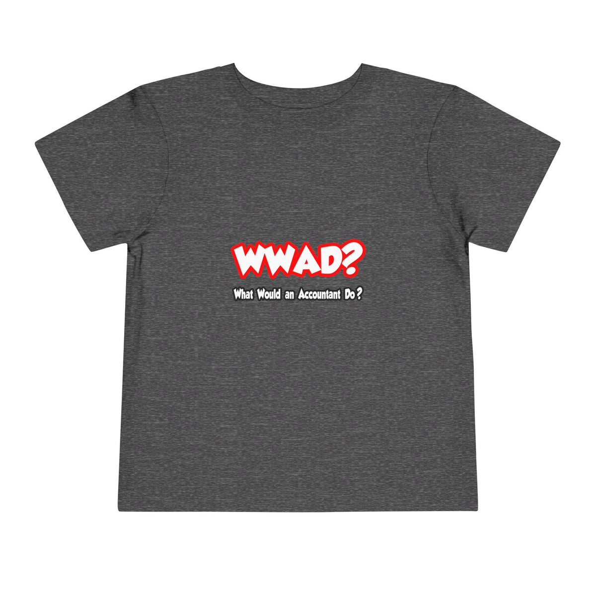 WWAD...What Would an Accountant Do - Toddler Short Sleeve Tee