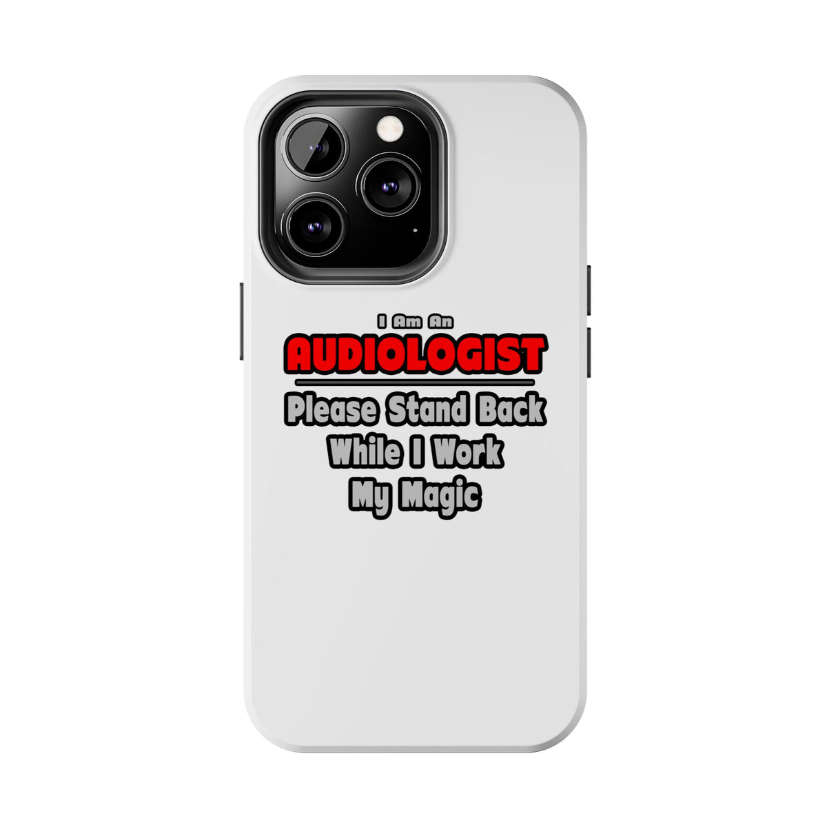 Audiologist ... Stand Back ... Work My Magic - Tough Phone Cases