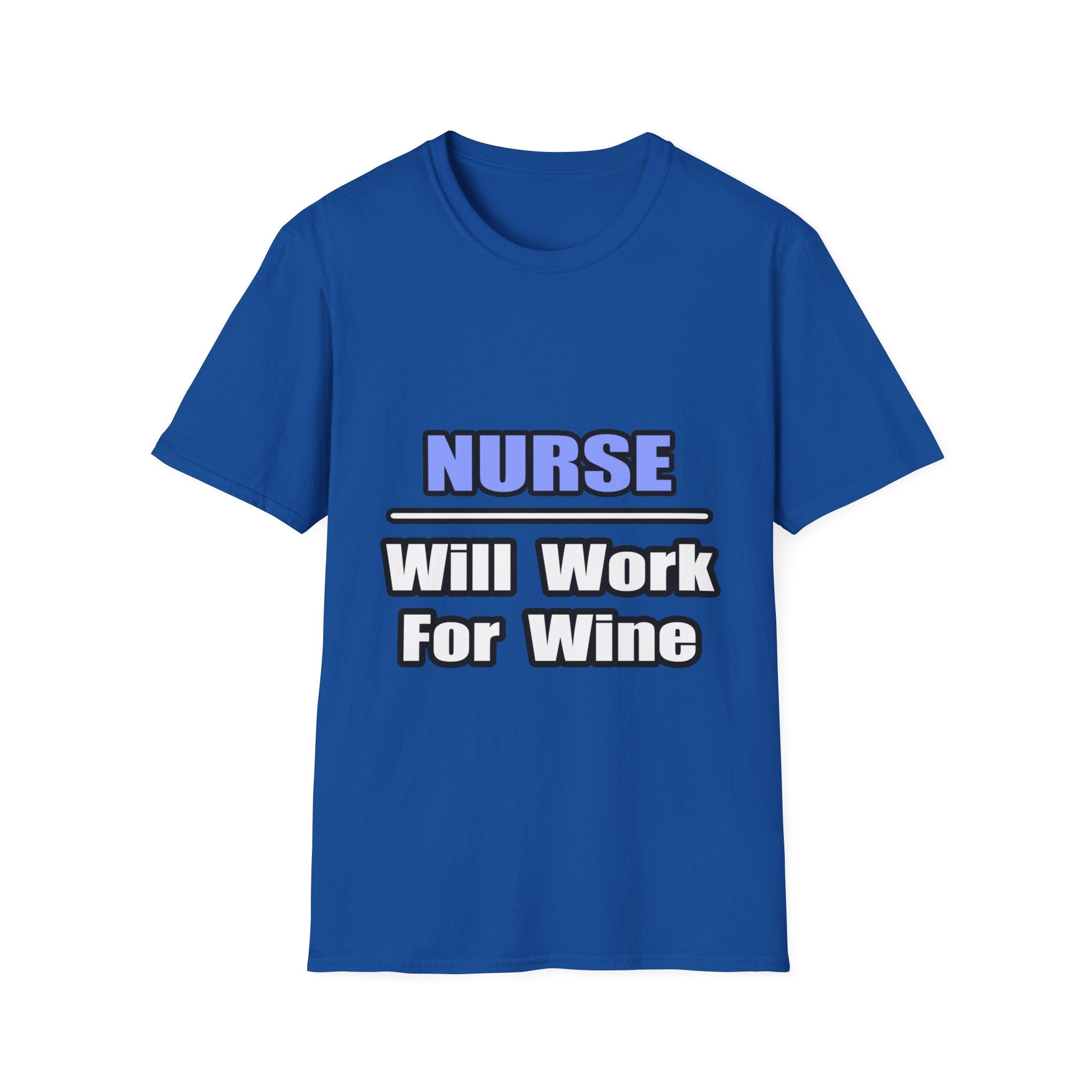 Nurse...Will Work For Wine - Unisex Softstyle T-Shirt