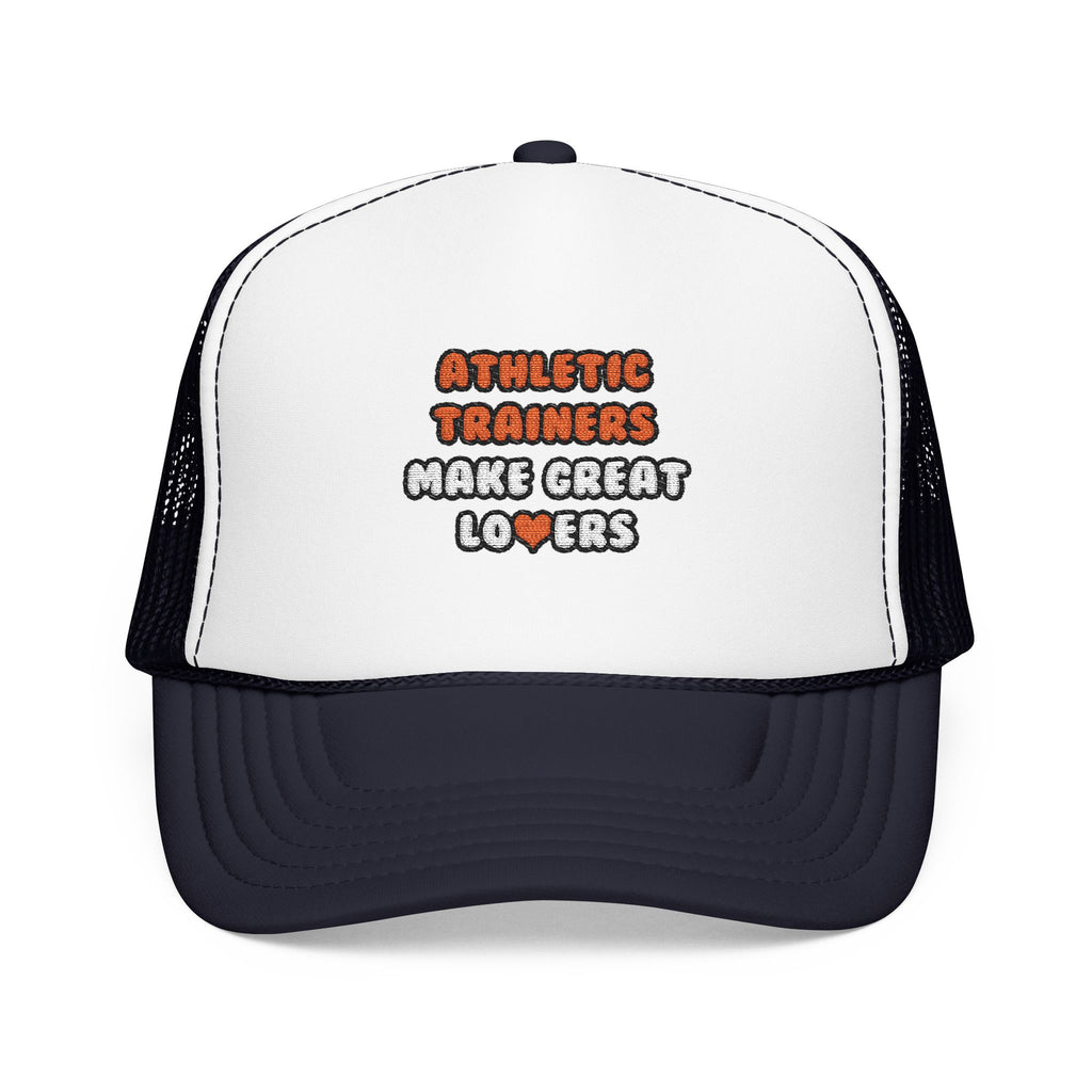 Athletic Trainers Make Great Lovers - Foam Trucker Hat
