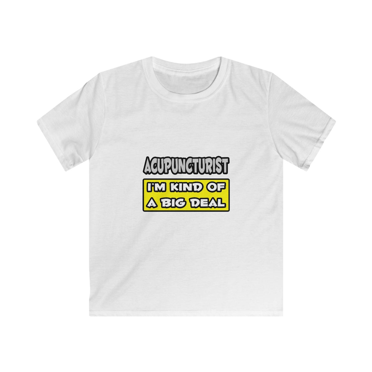 Acupuncturist .. I'm Kind of a Big Deal - Kids Softstyle Tee