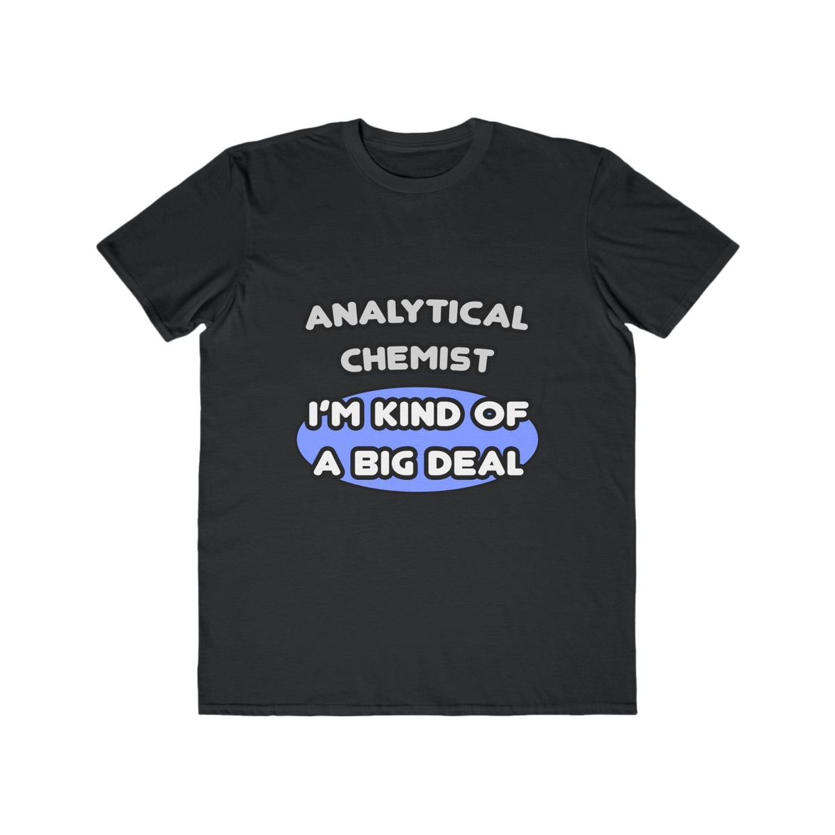 Analytical Chemist...Kind of a Big Deal - Men's Lightweight Fashion Tee
