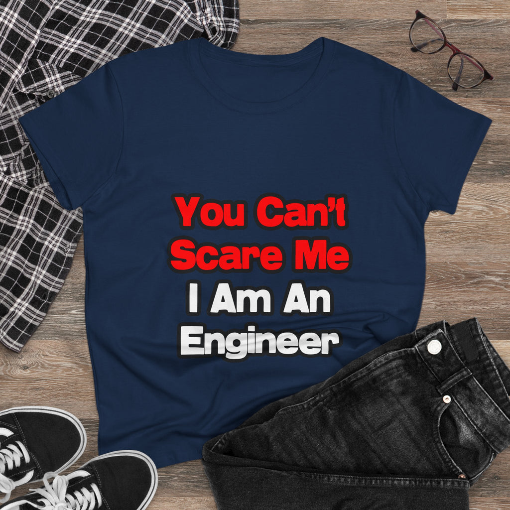 You Can't Scare Me...Engineer - Women's Midweight Cotton Tee