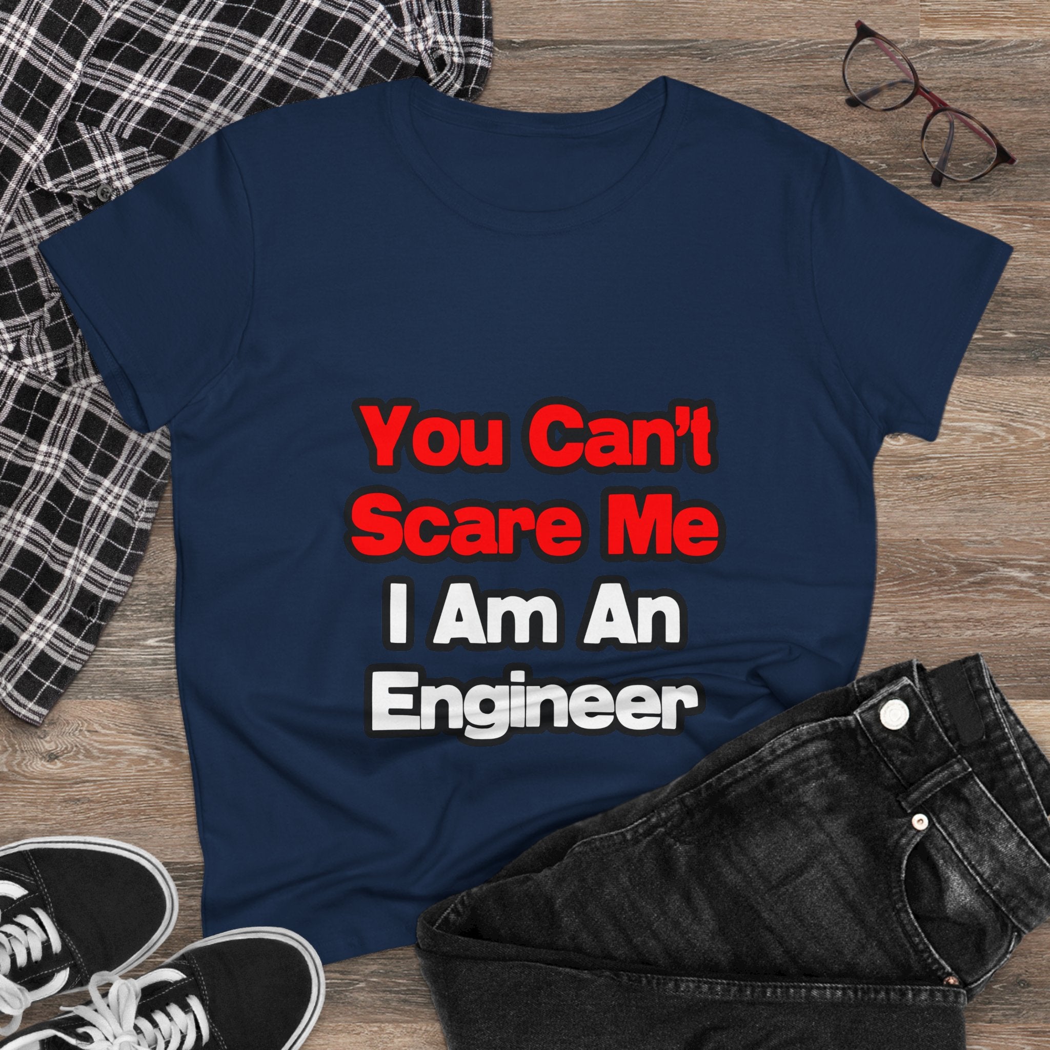 You Can't Scare Me...Engineer - Women's Midweight Cotton Tee
