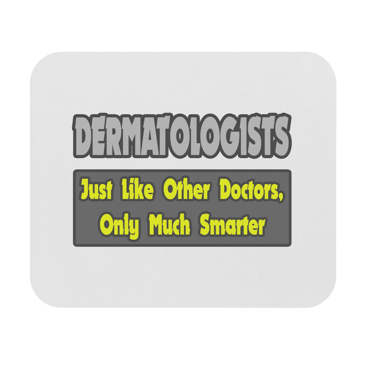 Dermatologists...Smarter - Mouse Pad (Rectangle)