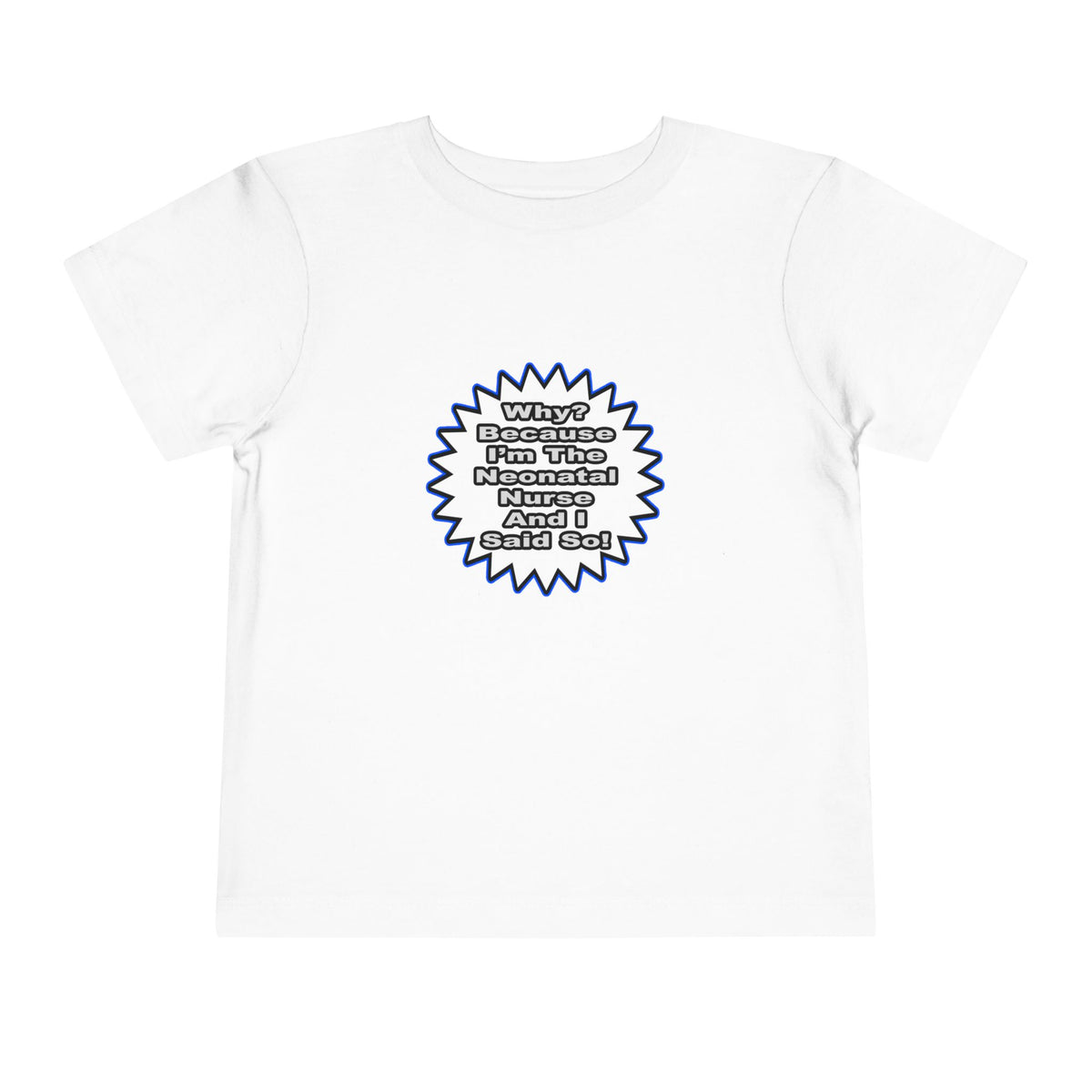 Neonatal Nurse...Because I Said So - Toddler Short Sleeve Tee