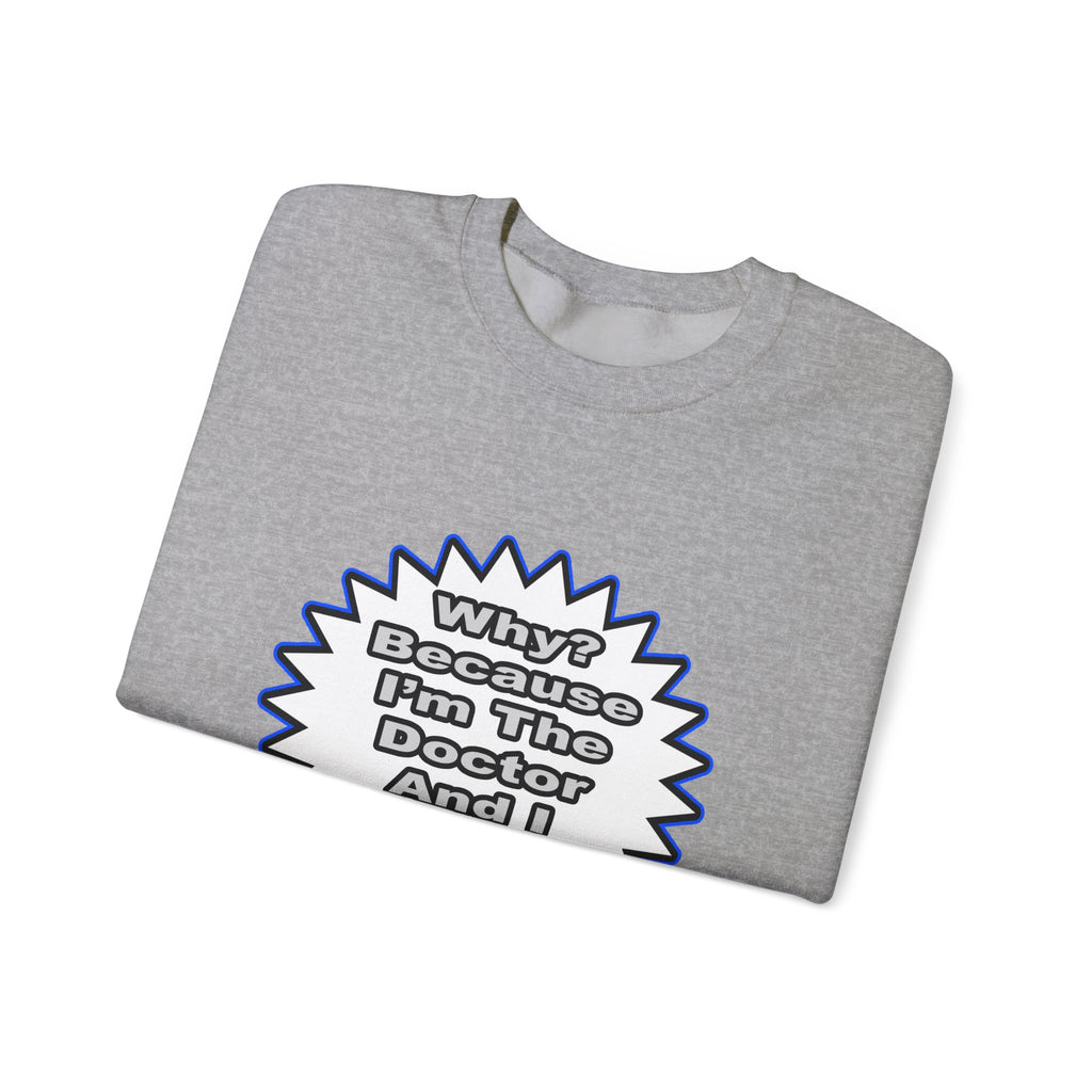 Doctor...Because I Said So - Unisex Heavy Blend™ Crewneck Sweatshirt