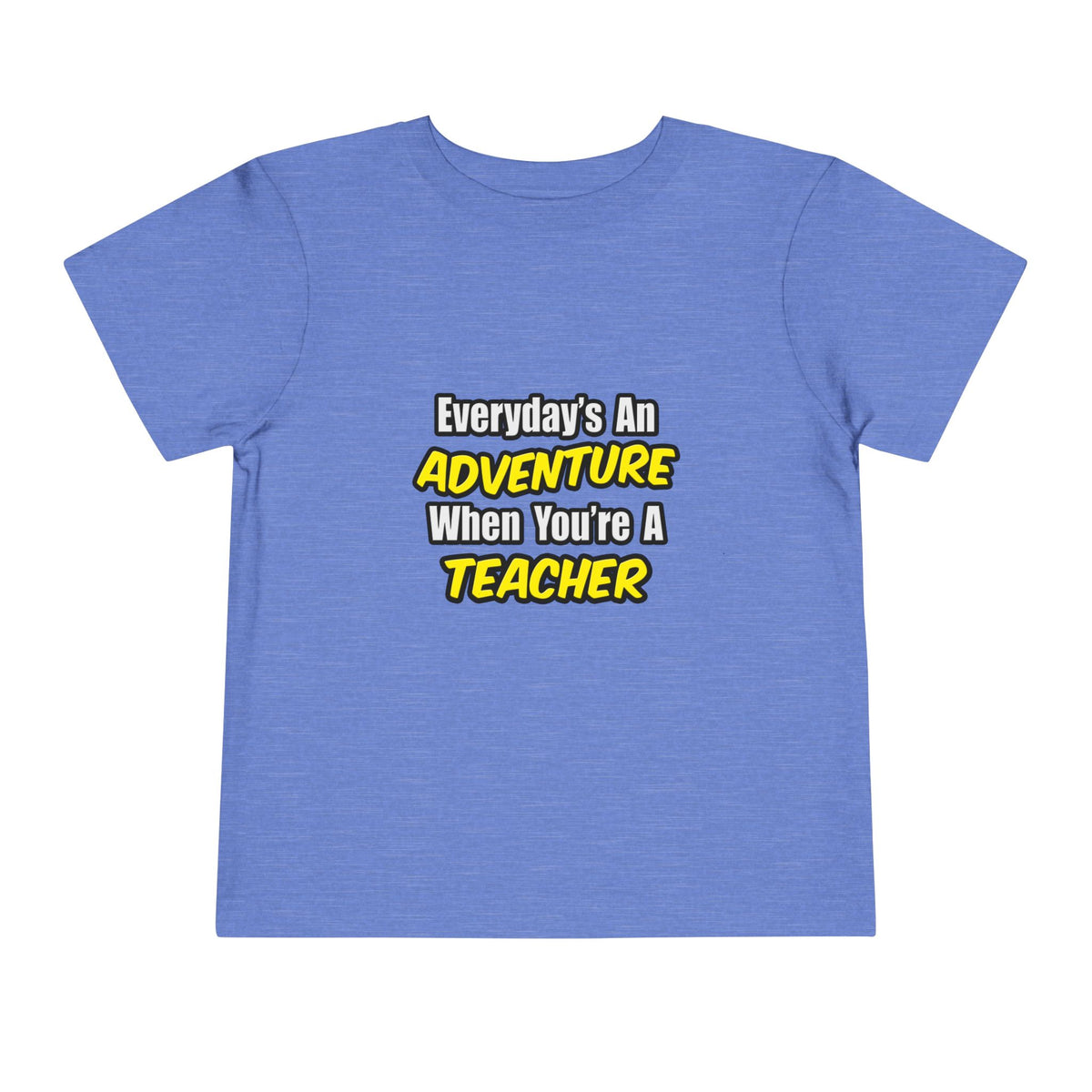 Everyday's An Adventure...Teacher - Toddler Short Sleeve Tee