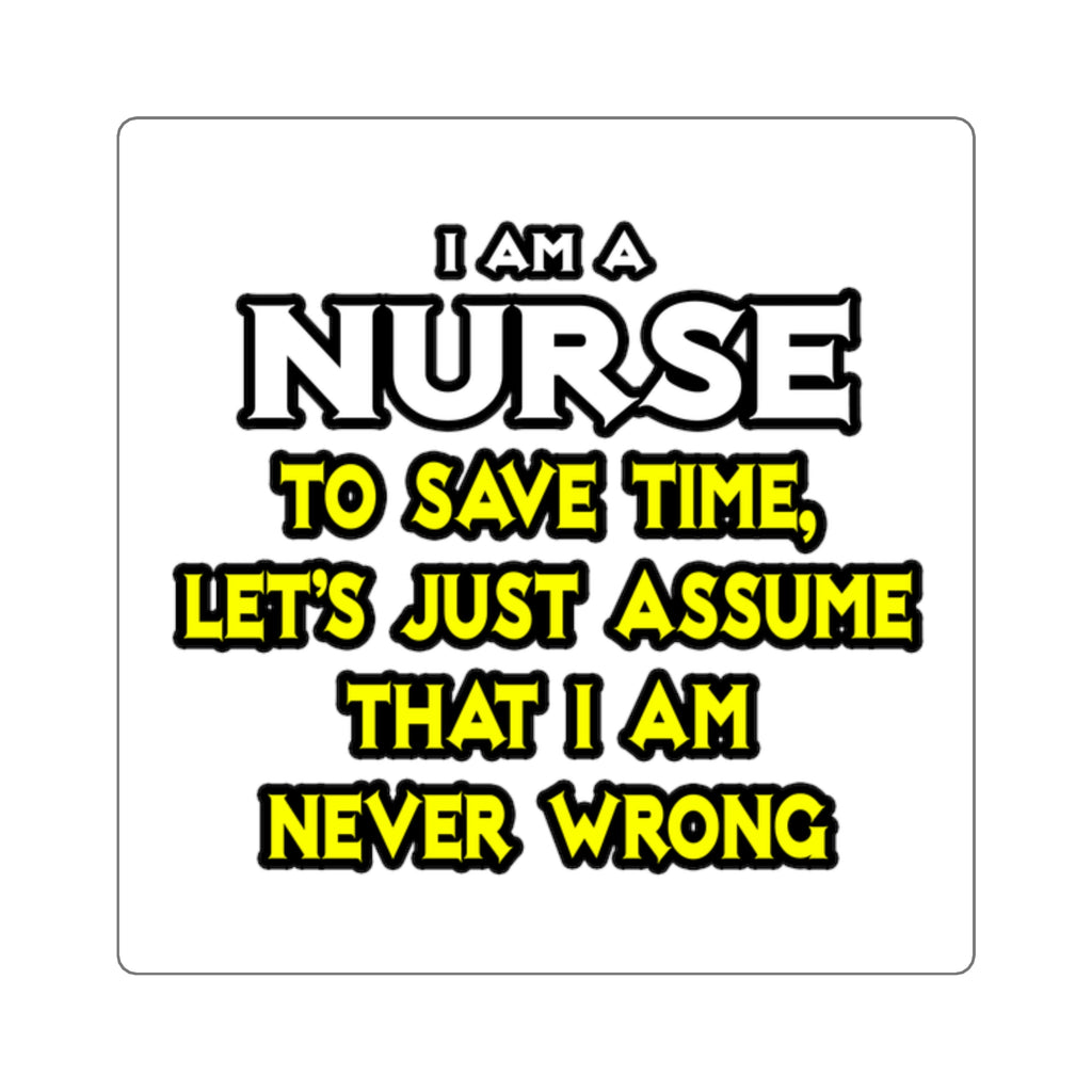 Nurse...Assume I Am Never Wrong - Square Stickers