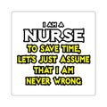 Nurse...Assume I Am Never Wrong - Square Stickers