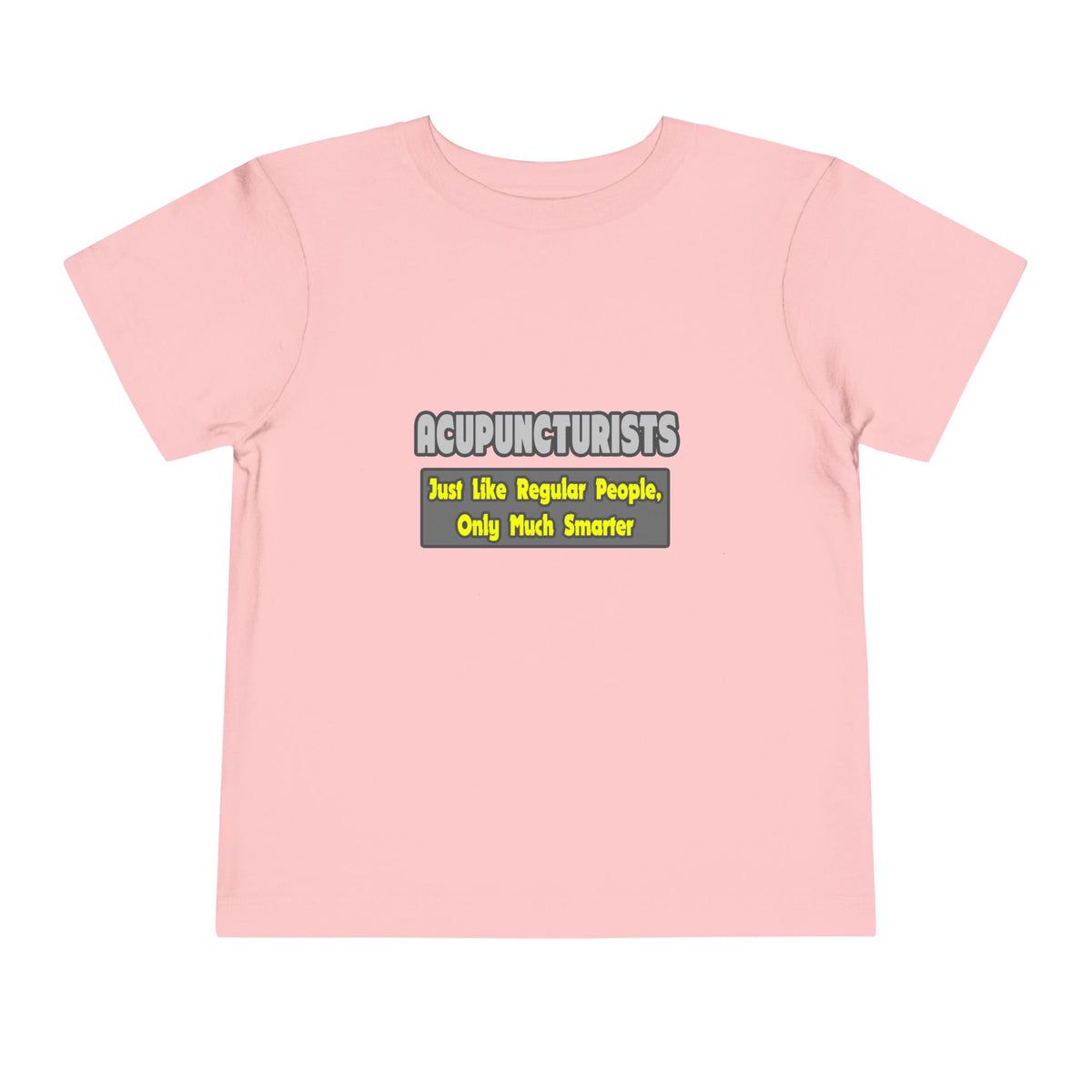 Acupuncturists .. Smarter - Toddler Short Sleeve Tee