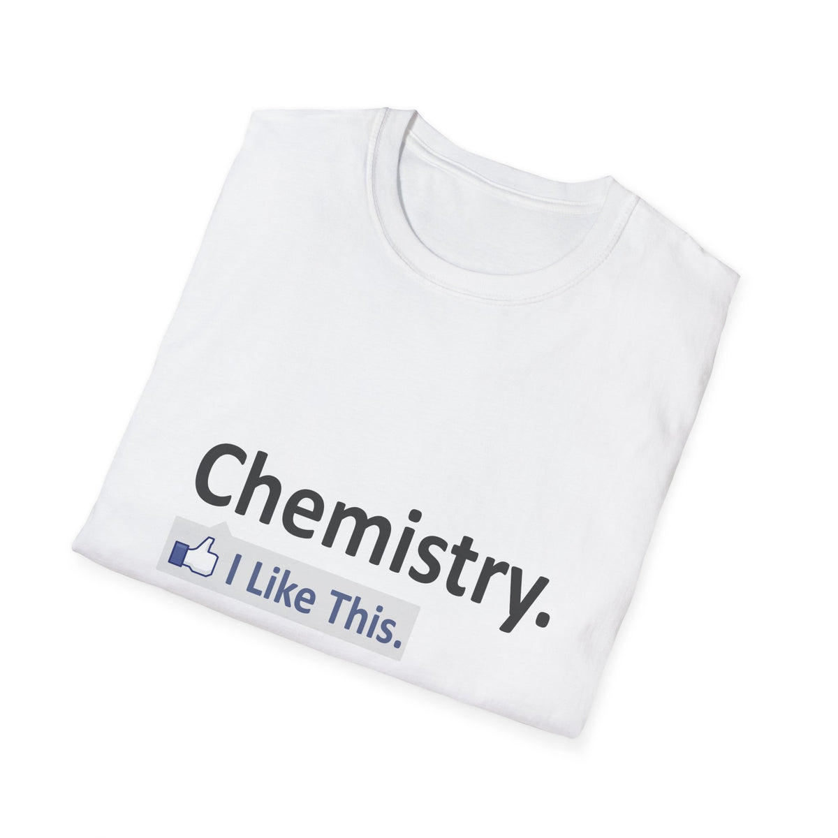 Chemistry...I Like This - Unisex Softstyle T-Shirt
