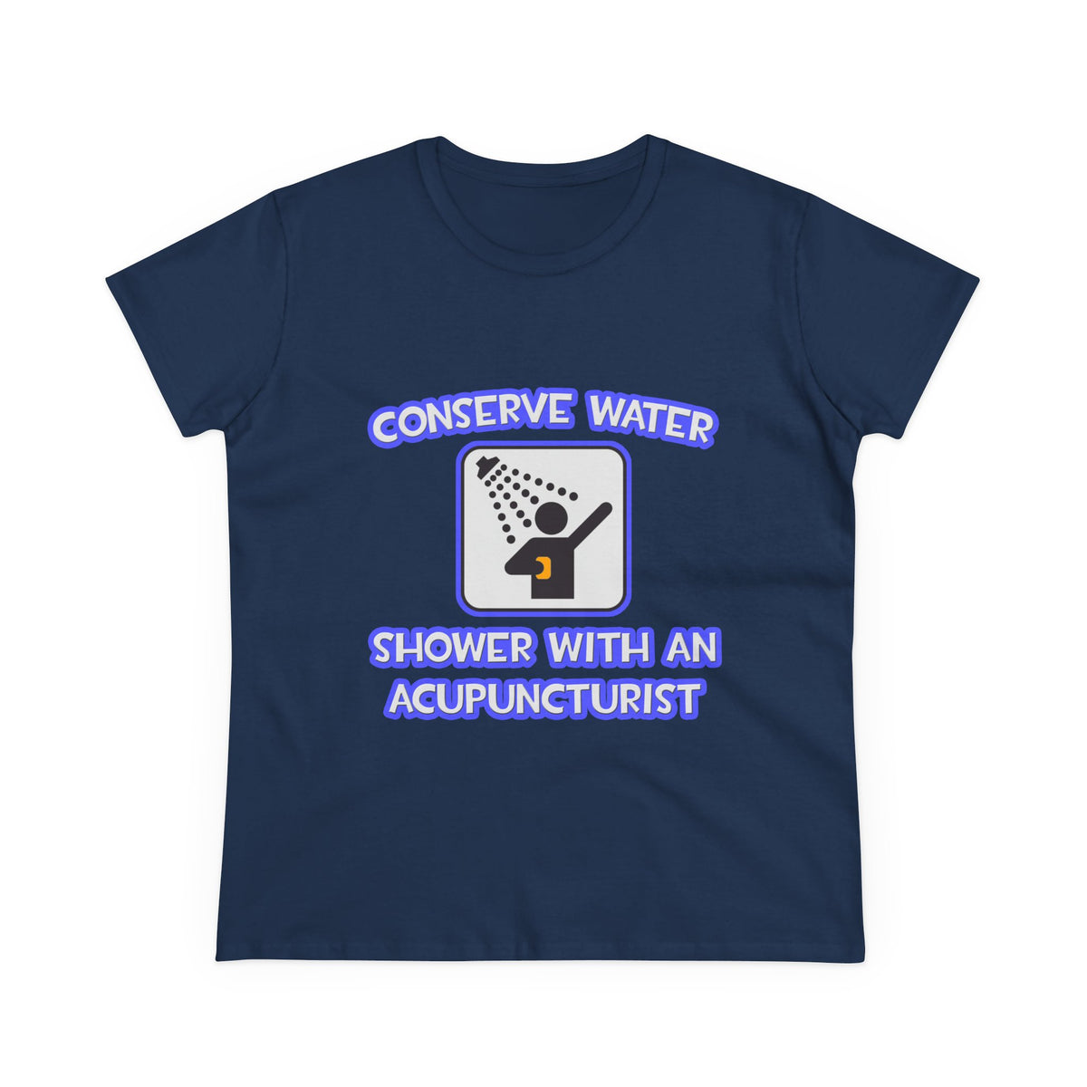 Conserve Water .. Shower With a Acupuncturist - Women's Midweight Cotton Tee