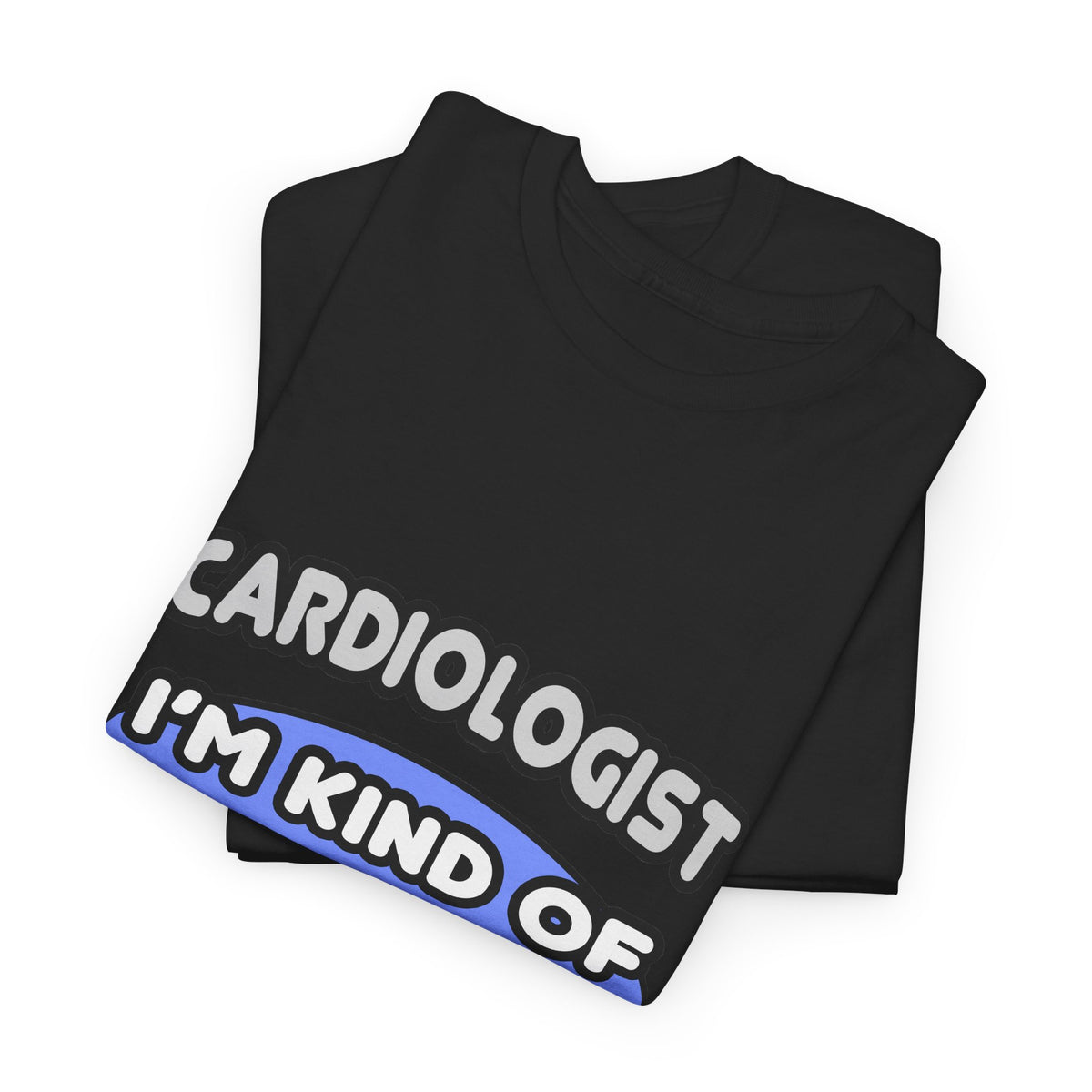 Cardiologist...Kind of a Big Deal - Unisex Heavy Cotton Tee