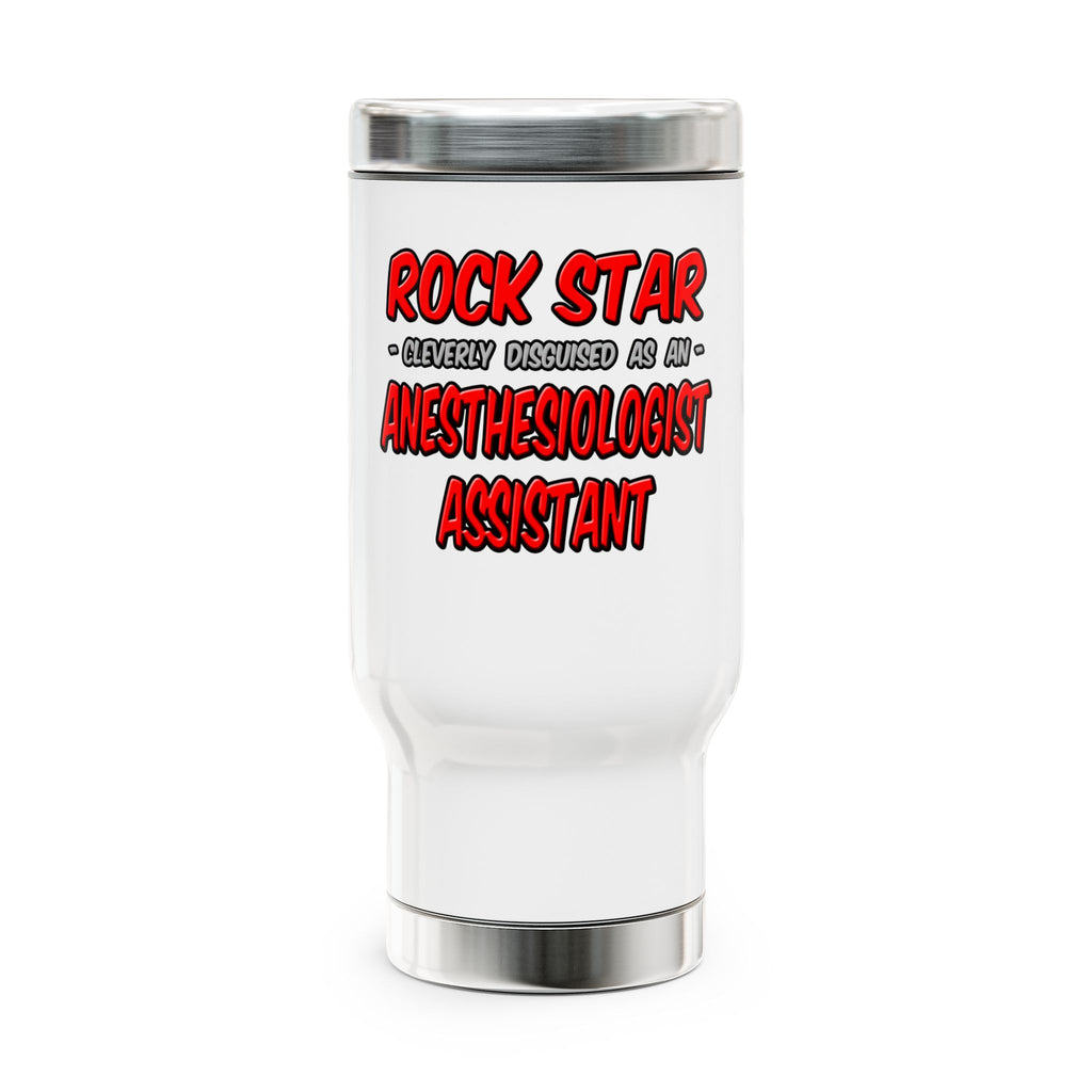 Rock Star .. Anesthesiologist Assistant - Stainless Steel Travel Mug with Handle, 14oz