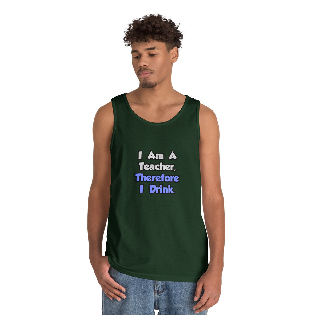 I Am A Teacher, Therefore I Drink - Unisex Heavy Cotton Tank Top