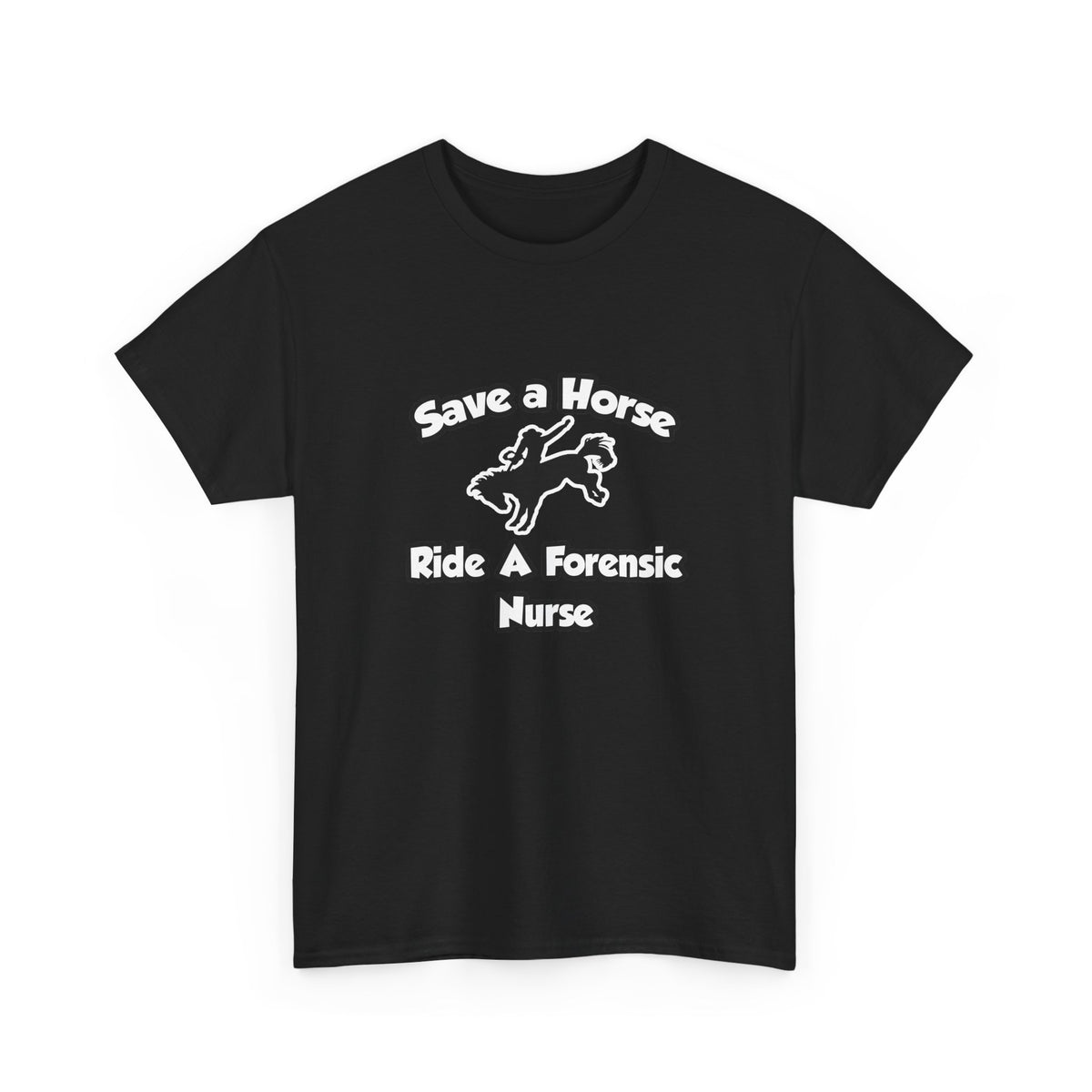 Save a Horse, Ride a Forensic Nurse - Unisex Heavy Cotton Tee