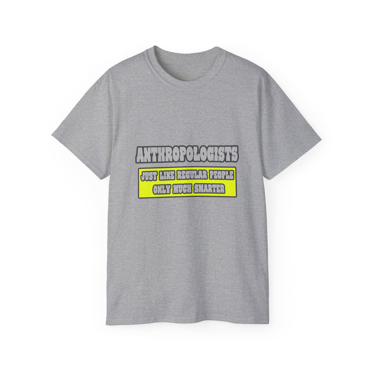 Anthropologists...Much Smarter - Unisex Ultra Cotton Tee