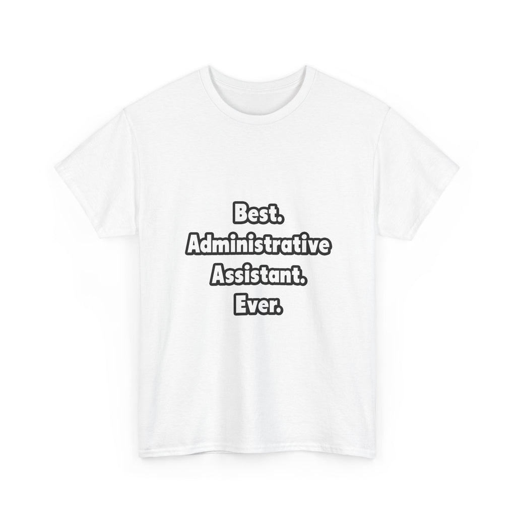 Best. Administrative Assistant. Ever - Unisex Heavy Cotton Tee