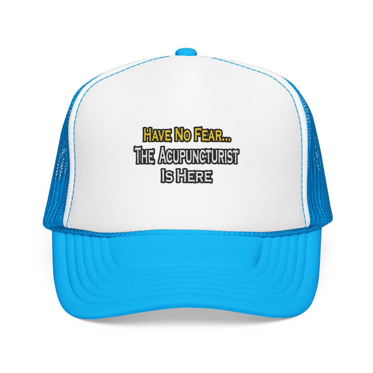 Have No Fear, Acupuncturist Is Here - Foam Trucker Hat