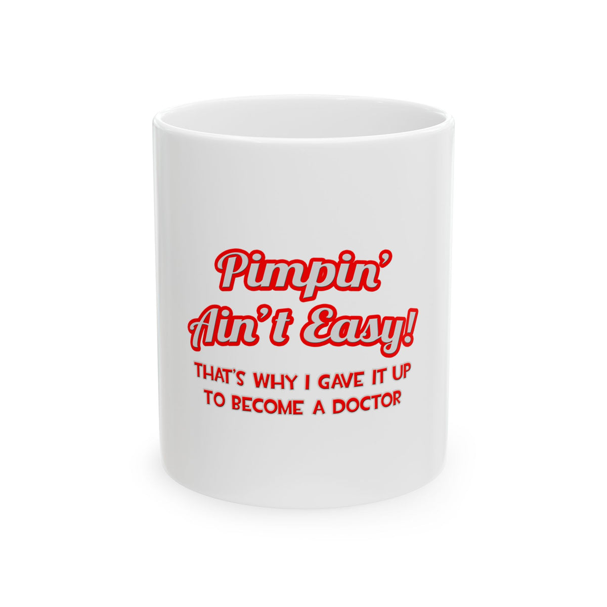 Pimpin' Ain't Easy .. Doctor - Ceramic Mug, (11oz, 15oz)