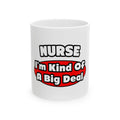 Nurse...Big Deal - Ceramic Mug, (11oz, 15oz)