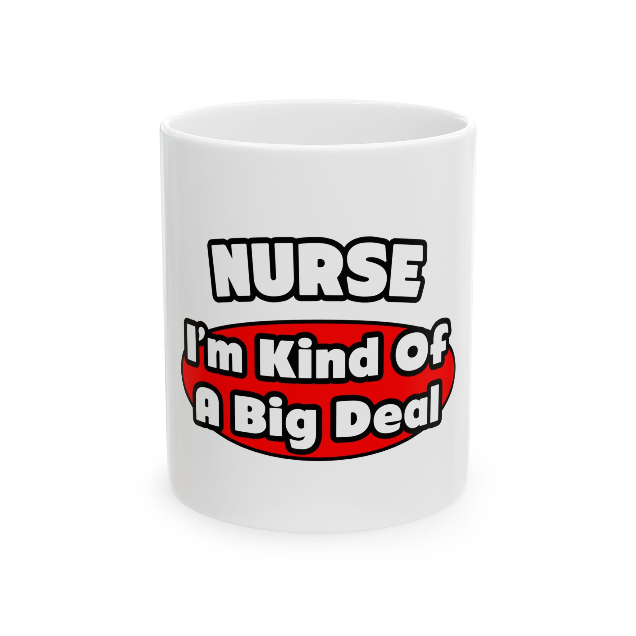 Nurse...Big Deal - Ceramic Mug, (11oz, 15oz)